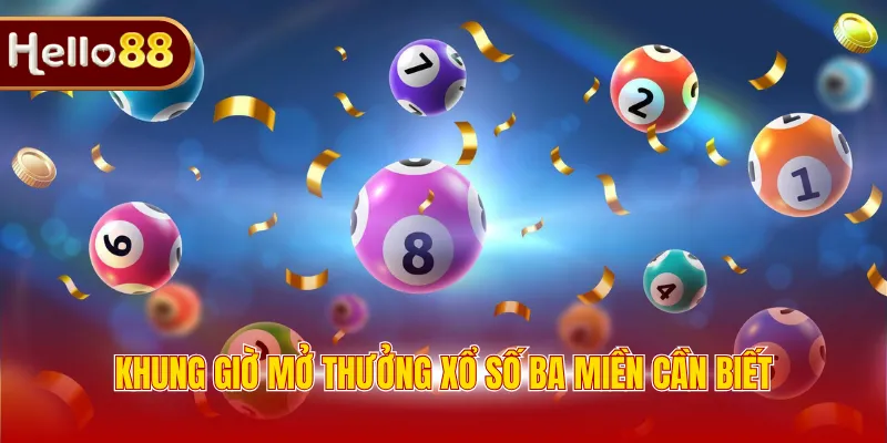 Khung giờ mở thưởng xổ số ba miền cần biết 